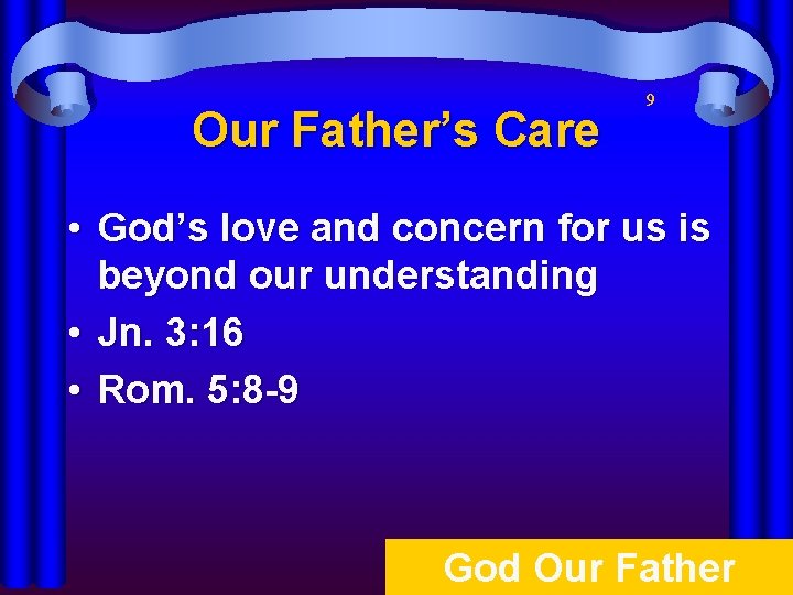Our Father’s Care 9 • God’s love and concern for us is beyond our