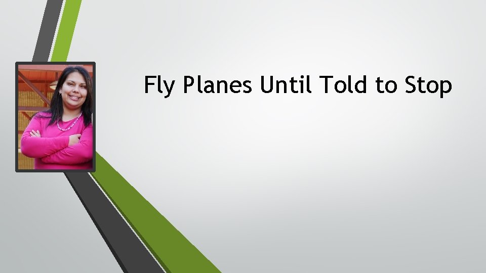 Fly Planes Until Told to Stop 
