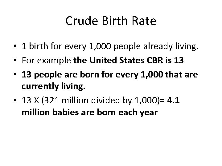 Crude Birth Rate • 1 birth for every 1, 000 people already living. •