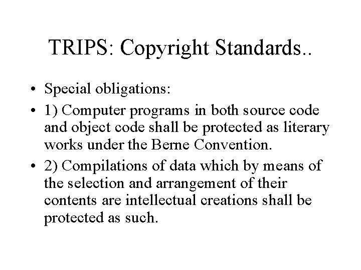 TRIPS: Copyright Standards. . • Special obligations: • 1) Computer programs in both source