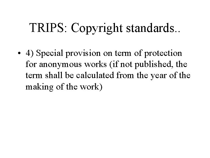 TRIPS: Copyright standards. . • 4) Special provision on term of protection for anonymous