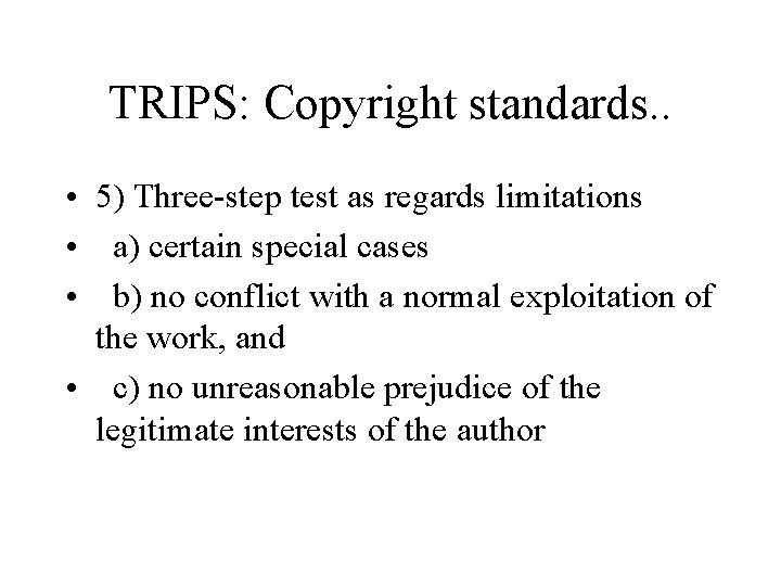 TRIPS: Copyright standards. . • 5) Three-step test as regards limitations • a) certain