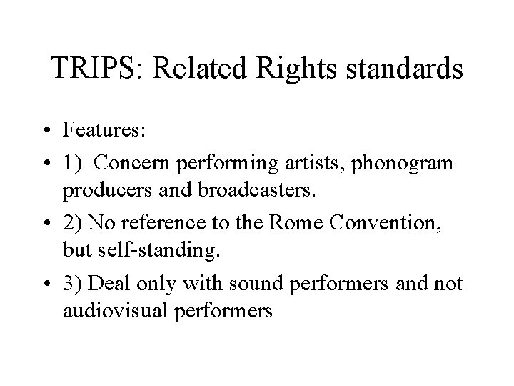 TRIPS: Related Rights standards • Features: • 1) Concern performing artists, phonogram producers and