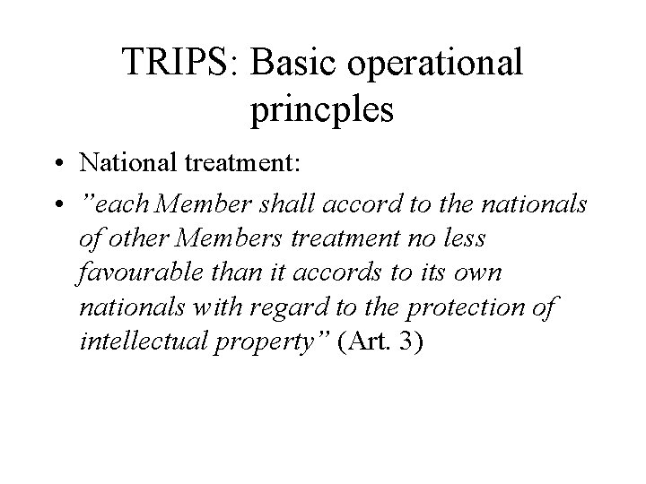 TRIPS: Basic operational princples • National treatment: • ”each Member shall accord to the