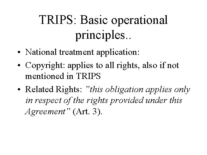 TRIPS: Basic operational principles. . • National treatment application: • Copyright: applies to all