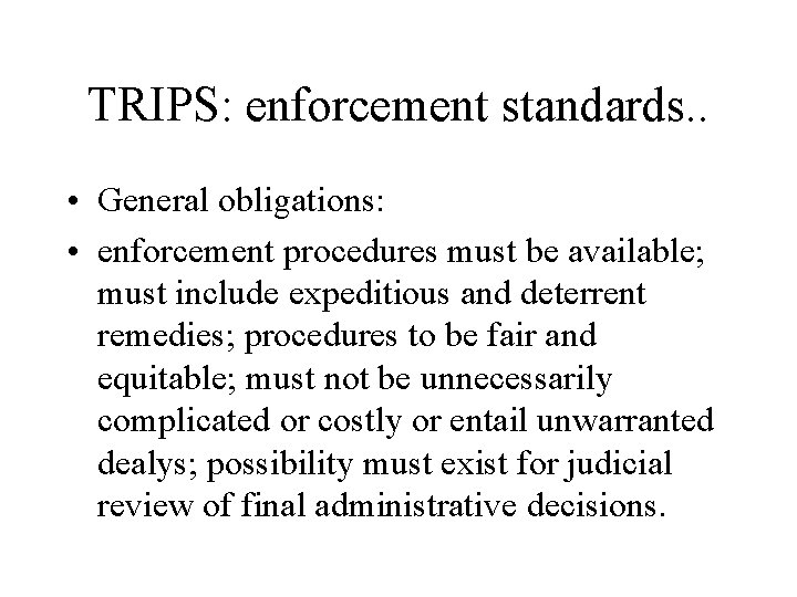 TRIPS: enforcement standards. . • General obligations: • enforcement procedures must be available; must
