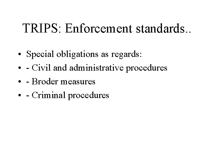 TRIPS: Enforcement standards. . • • Special obligations as regards: - Civil and administrative