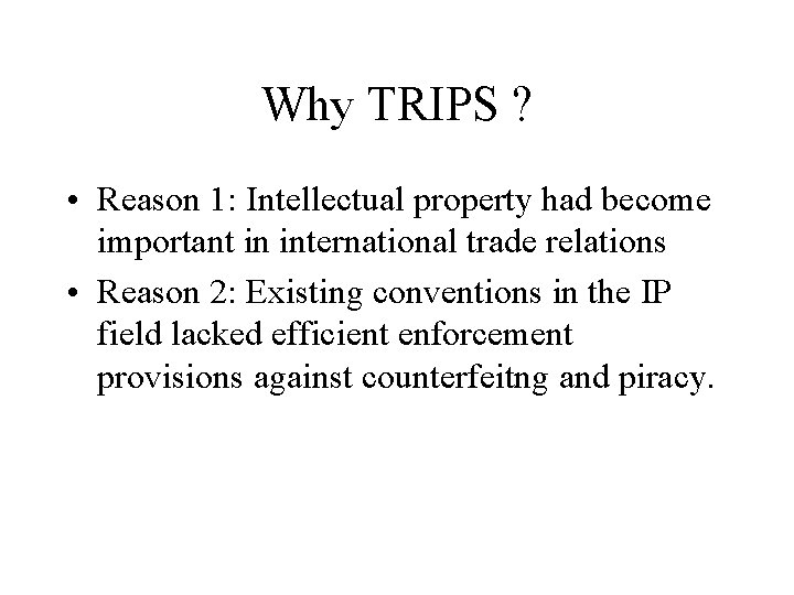 Why TRIPS ? • Reason 1: Intellectual property had become important in international trade