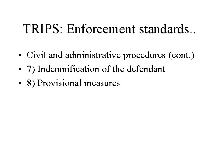 TRIPS: Enforcement standards. . • Civil and administrative procedures (cont. ) • 7) Indemnification