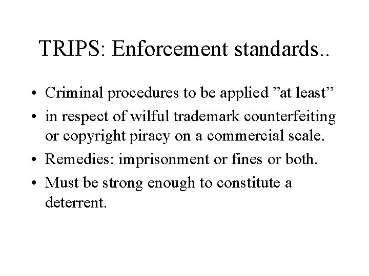 TRIPS: Enforcement standards. . • Criminal procedures to be applied ”at least” • in