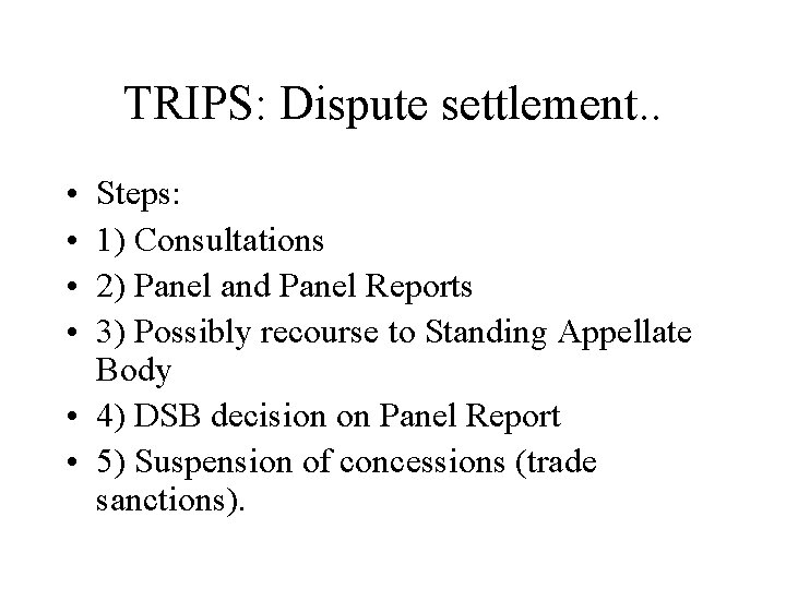 TRIPS: Dispute settlement. . • • Steps: 1) Consultations 2) Panel and Panel Reports
