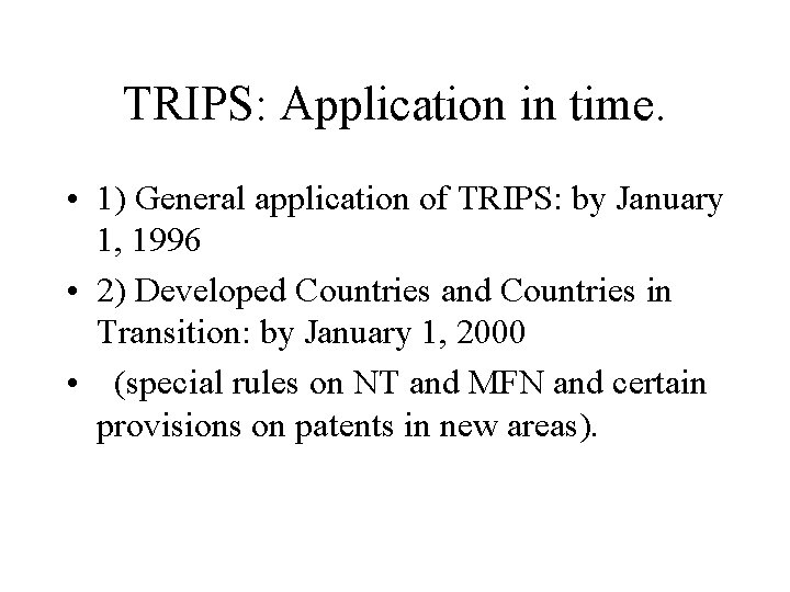 TRIPS: Application in time. • 1) General application of TRIPS: by January 1, 1996