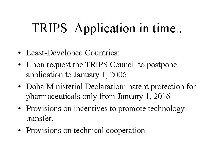 TRIPS: Application in time. . • Least-Developed Countries: • Upon request the TRIPS Council