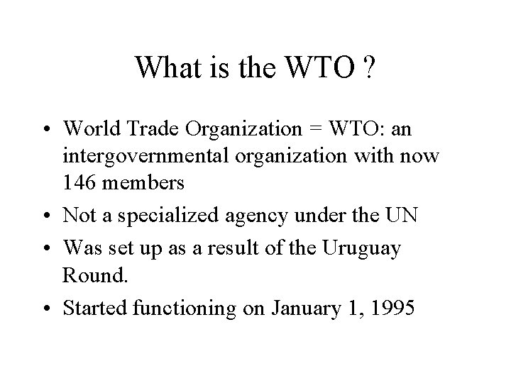 What is the WTO ? • World Trade Organization = WTO: an intergovernmental organization