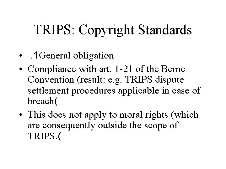 TRIPS: Copyright Standards • . 1 General obligation • Compliance with art. 1 -21