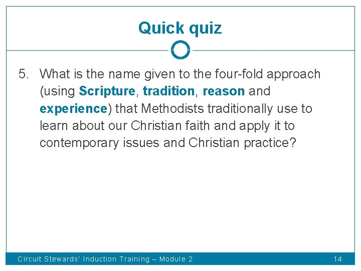 Quick quiz 5. What is the name given to the four-fold approach (using Scripture,