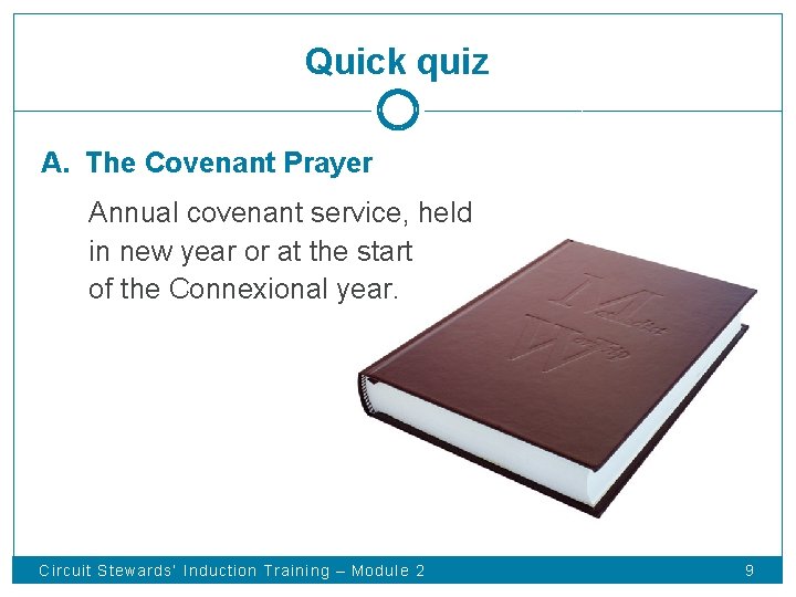 Quick quiz A. The Covenant Prayer Annual covenant service, held in new year or