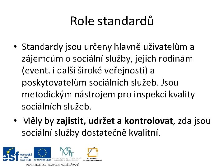 Role standardů • Standardy jsou určeny hlavně uživatelům a zájemcům o sociální služby, jejich