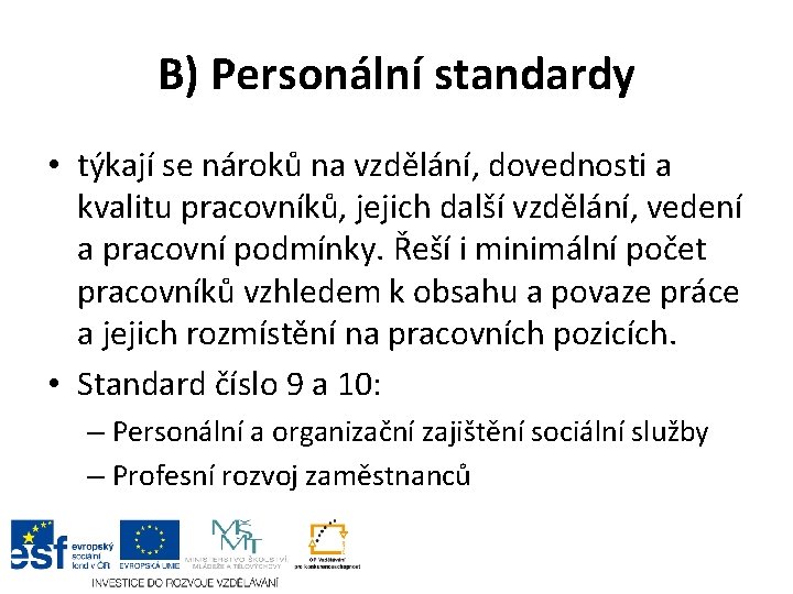 B) Personální standardy • týkají se nároků na vzdělání, dovednosti a kvalitu pracovníků, jejich