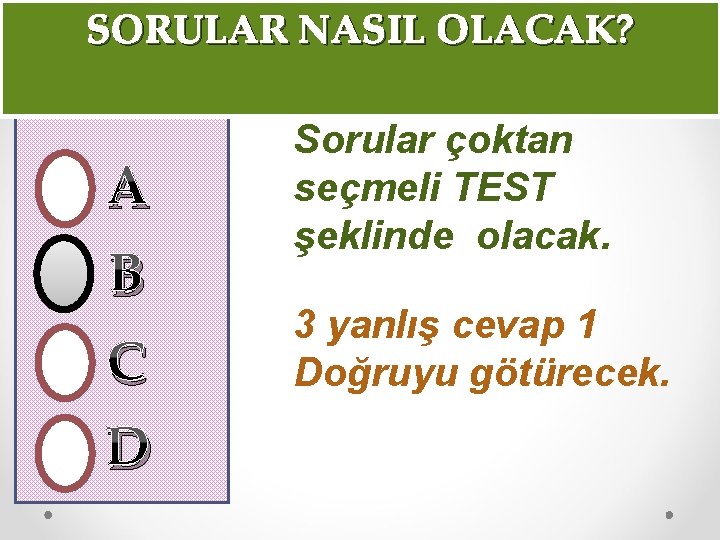 SORULAR NASIL OLACAK? A B C D Sorular çoktan seçmeli TEST şeklinde olacak. 3