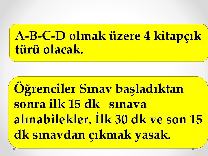 A-B-C-D olmak üzere 4 kitapçık türü olacak. Öğrenciler Sınav başladıktan sonra ilk 15 dk