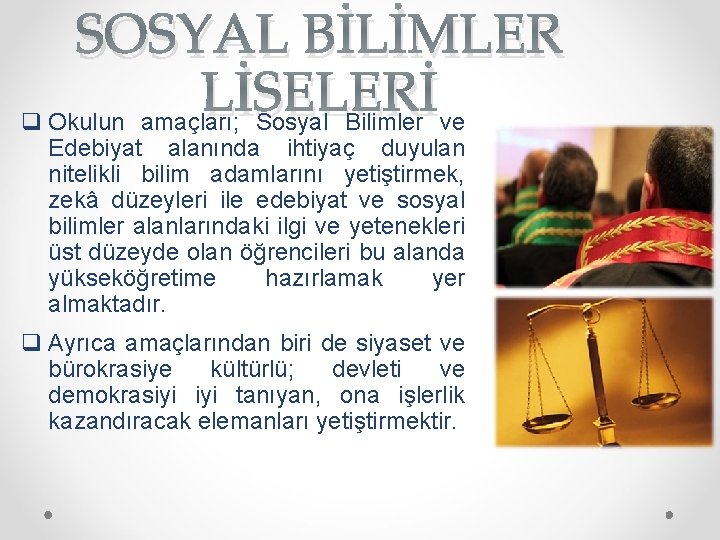 SOSYAL BİLİMLER LİSELERİ q Okulun amaçları; Sosyal Bilimler ve Edebiyat alanında ihtiyaç duyulan nitelikli