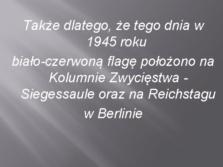 Także dlatego, że tego dnia w 1945 roku biało-czerwoną flagę położono na Kolumnie Zwycięstwa