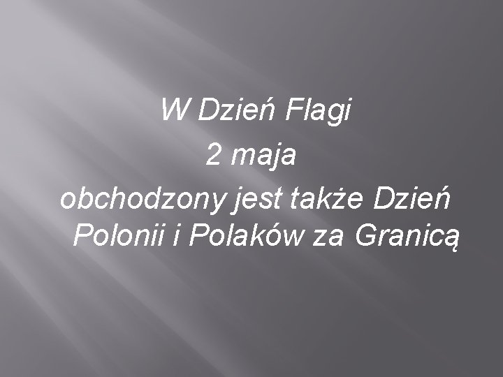 W Dzień Flagi 2 maja obchodzony jest także Dzień Polonii i Polaków za Granicą