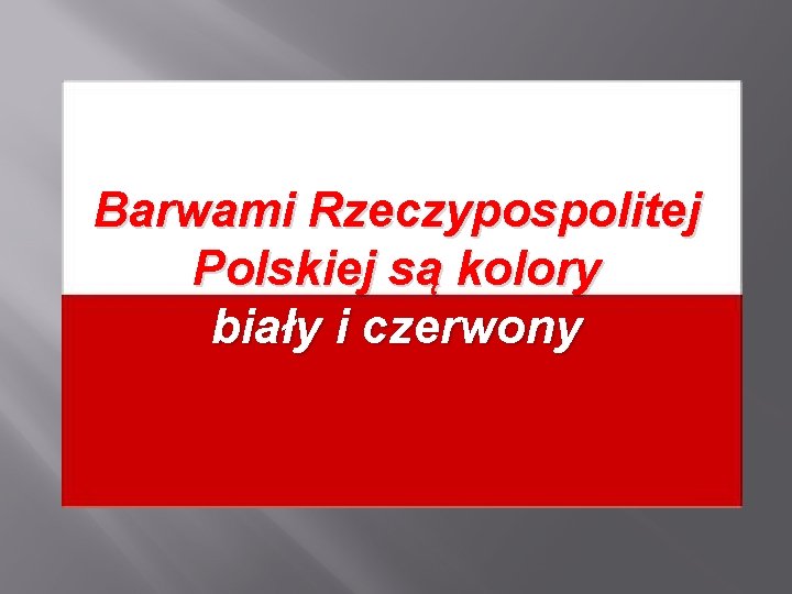 Barwami Rzeczypospolitej Polskiej są kolory biały i czerwony 