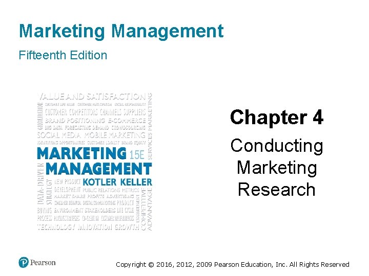 Marketing Management Fifteenth Edition Chapter 4 Conducting Marketing Research Copyright © 2016, 2012, 2009