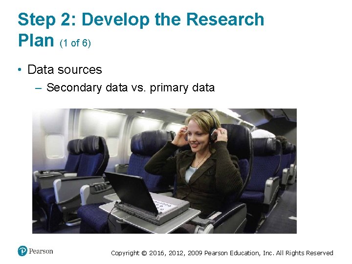 Step 2: Develop the Research Plan (1 of 6) • Data sources – Secondary