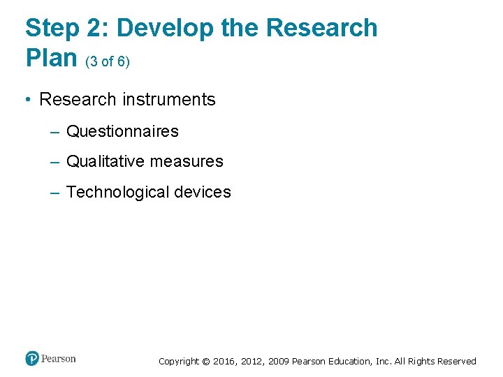 Step 2: Develop the Research Plan (3 of 6) • Research instruments – Questionnaires