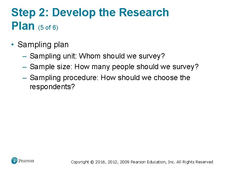 Step 2: Develop the Research Plan (5 of 6) • Sampling plan – Sampling