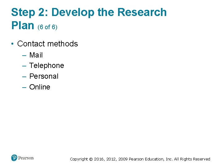 Step 2: Develop the Research Plan (6 of 6) • Contact methods – –