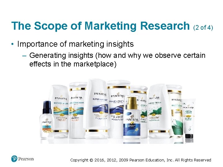 The Scope of Marketing Research (2 of 4) • Importance of marketing insights –