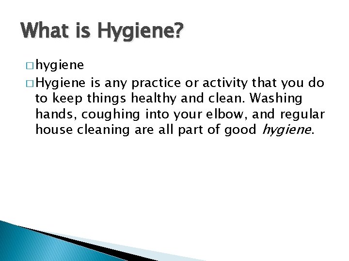 What is Hygiene? � hygiene � Hygiene is any practice or activity that you