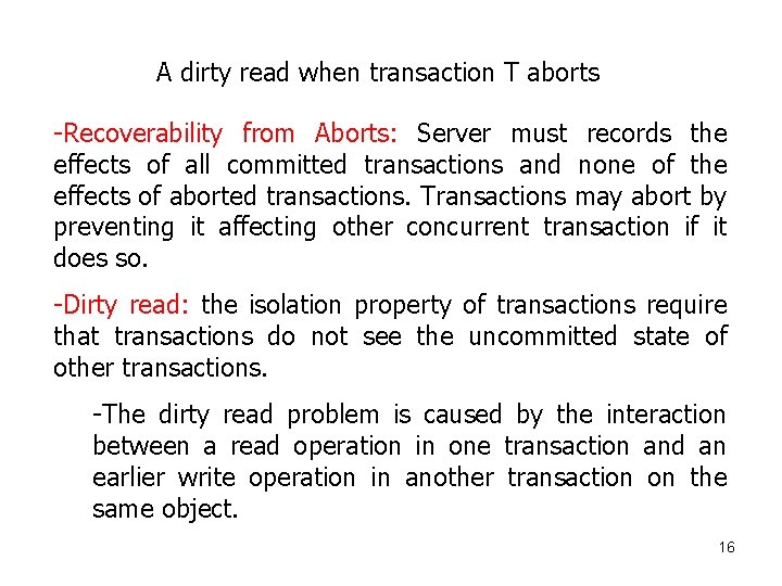 A dirty read when transaction T aborts -Recoverability from Aborts: Server must records the