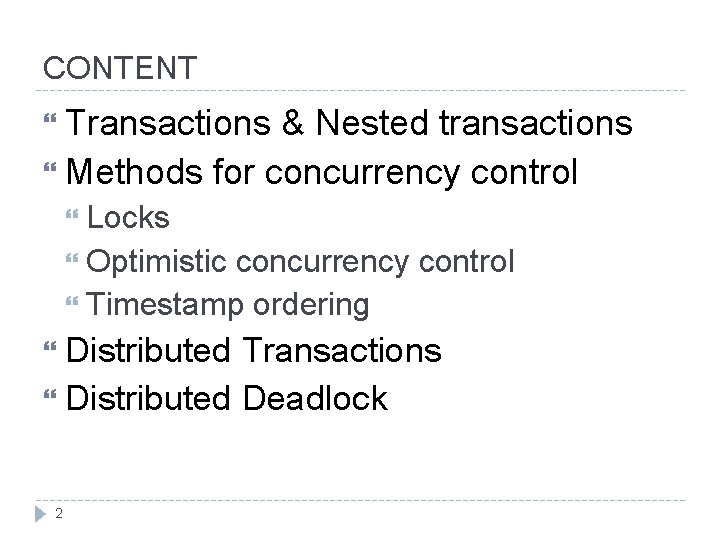 CONTENT Transactions & Nested transactions Methods for concurrency control Locks Optimistic concurrency control Timestamp