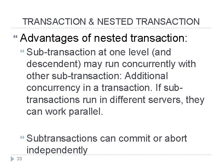 TRANSACTION & NESTED TRANSACTION Advantages of nested transaction: Sub-transaction at one level (and descendent)