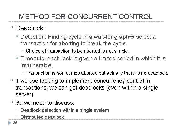 METHOD FOR CONCURRENT CONTROL Deadlock: Detection: Finding cycle in a wait-for graph select a
