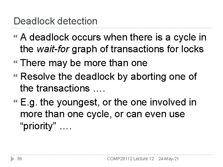 Deadlock detection A deadlock occurs when there is a cycle in the wait-for graph