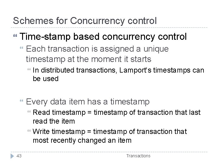 Schemes for Concurrency control Time-stamp based concurrency control Each transaction is assigned a unique