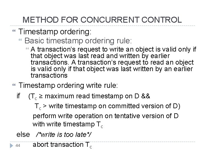  METHOD FOR CONCURRENT CONTROL Timestamp ordering: Basic timestamp ordering rule: A transaction’s request