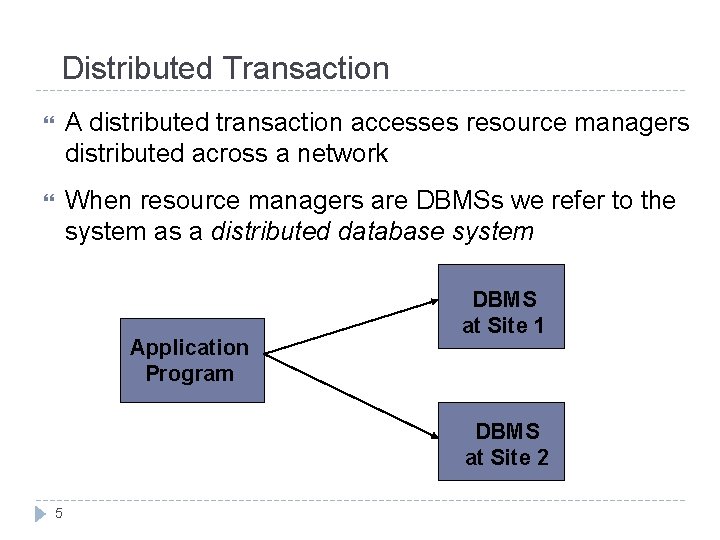 Distributed Transaction A distributed transaction accesses resource managers distributed across a network When resource