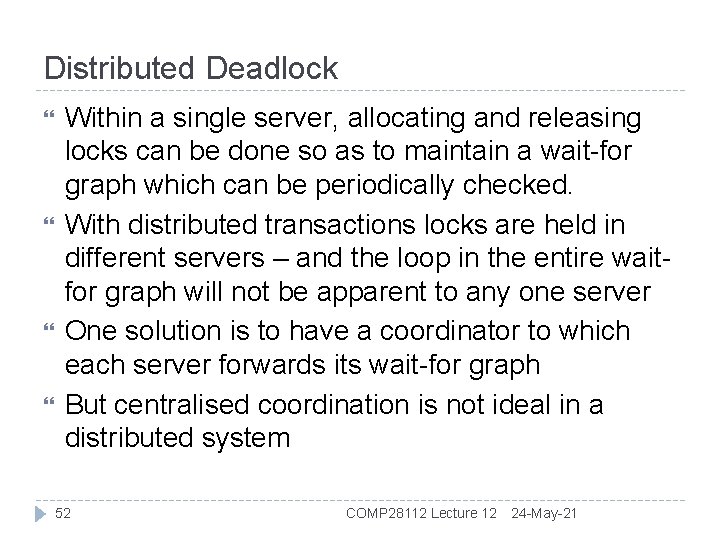 Distributed Deadlock Within a single server, allocating and releasing locks can be done so