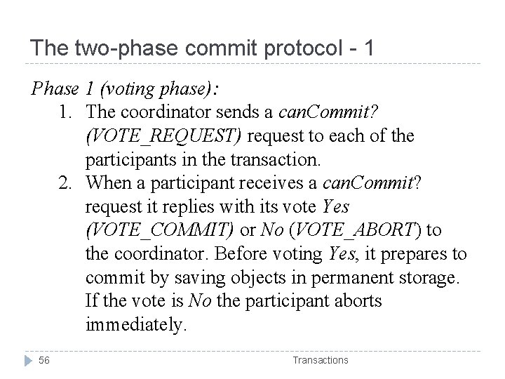 The two-phase commit protocol - 1 Phase 1 (voting phase): 1. The coordinator sends