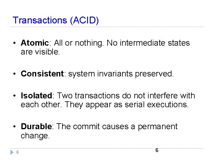 Transactions (ACID) • Atomic: All or nothing. No intermediate states are visible. • Consistent: