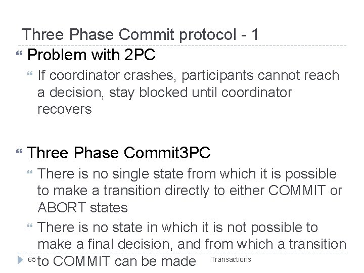Three Phase Commit protocol - 1 Problem with 2 PC If coordinator crashes, participants