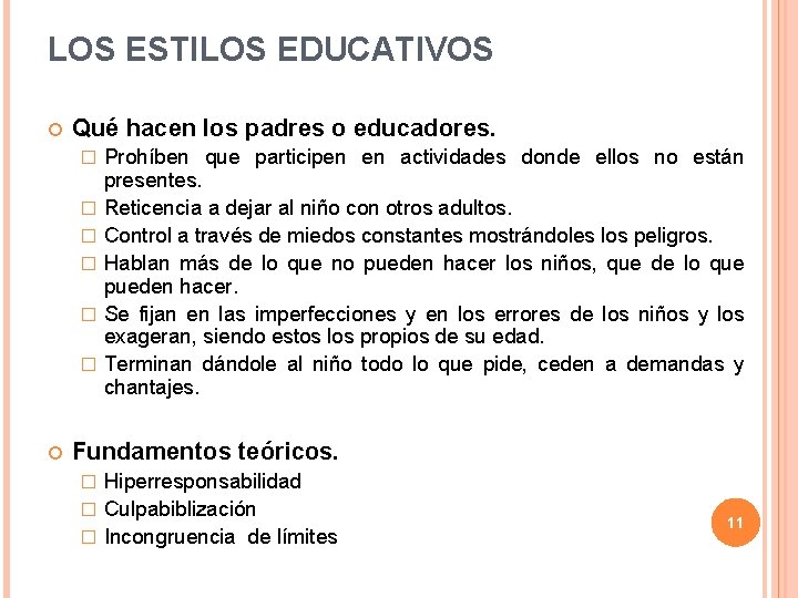 LOS ESTILOS EDUCATIVOS Qué hacen los padres o educadores. � � � Prohíben que