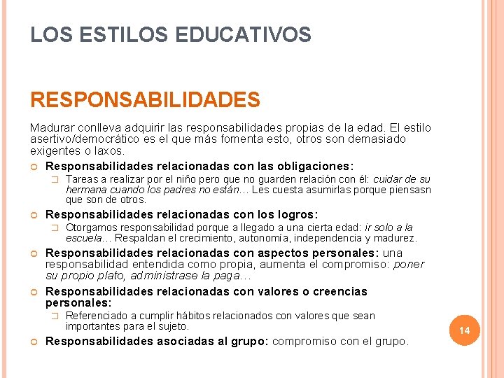 LOS ESTILOS EDUCATIVOS RESPONSABILIDADES Madurar conlleva adquirir las responsabilidades propias de la edad. El